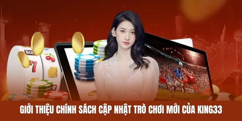 Giới thiệu chính sách cập nhật trò chơi mới của KING33