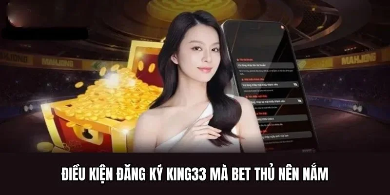 Điều kiện đăng ký King33 mà bet thủ nên nắm