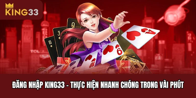 Đăng Nhập King33 - Thực Hiện Nhanh Chóng Trong Vài Phút