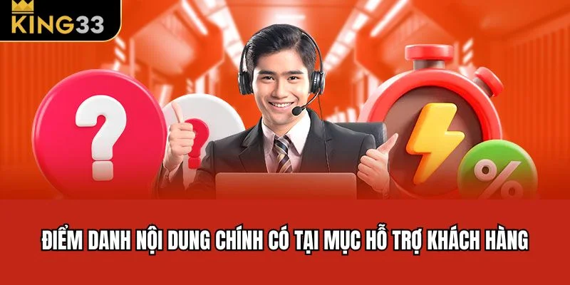 Điểm danh nội dung chính có tại mục hỗ trợ khách hàng King33