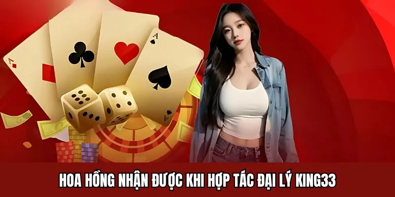 Hoa hồng nhận được khi hợp tác đại lý King33