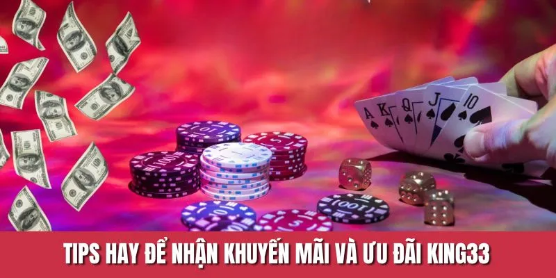 Tips hay để nhận khuyến mãi và ưu đãi King33