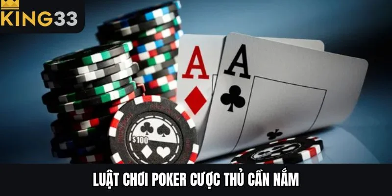 Luật chơi poker cược thủ cần nắm