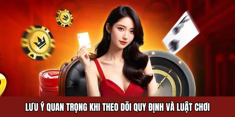 Lưu ý quan trọng khi theo dõi quy định và luật chơi King33