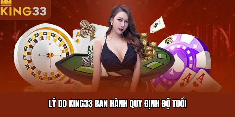 Lý do King33 ban hành quy định độ tuổi