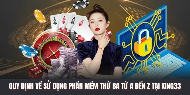 Quy Định Về Sử Dụng Phần Mềm Thứ Ba Từ A Đến Z Tại King33