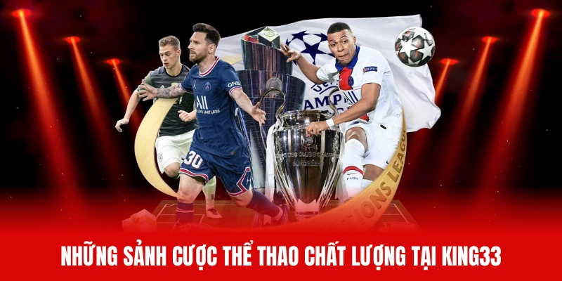 Những sảnh cược thể thao chất lượng tại King33
