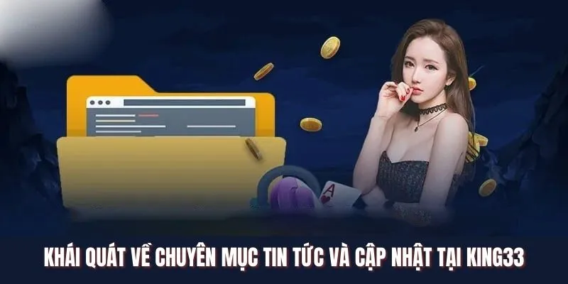 Khái quát về chuyên mục tin tức và cập nhật King33