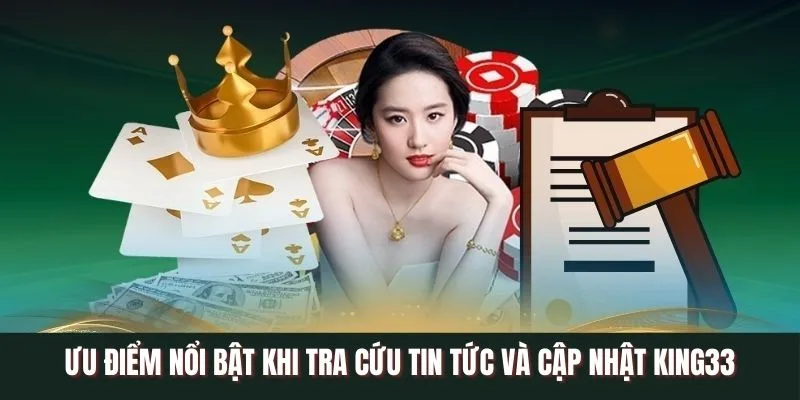 Các ưu điểm nổi bật khi tra cứu tin tức và cập nhật King33