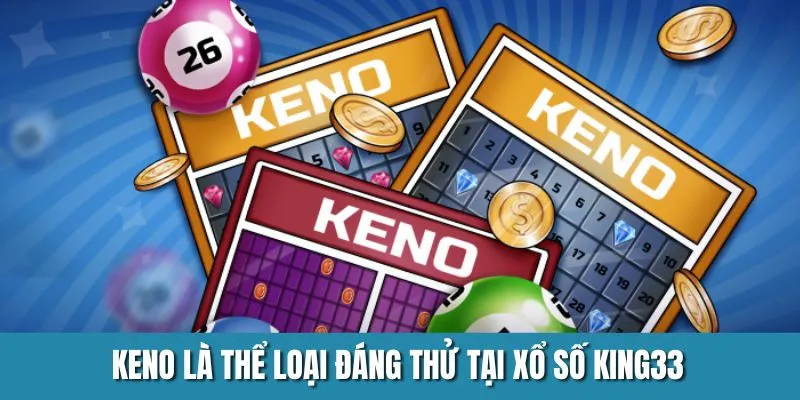 Keno là thể loại đáng thử tại xổ số King33