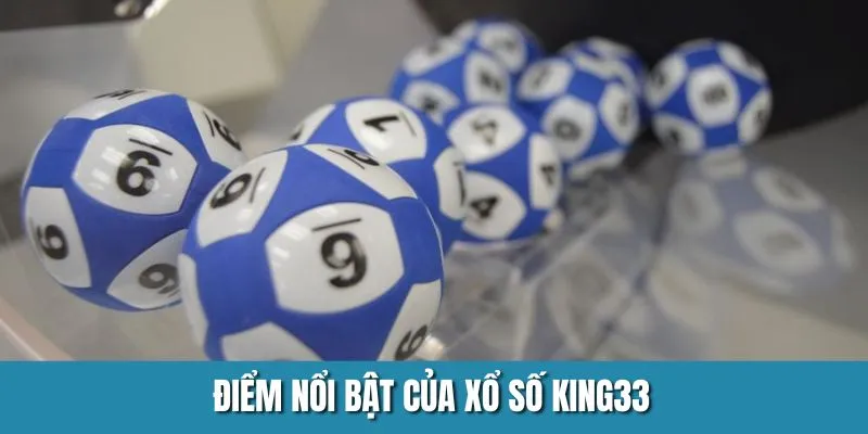 Điểm nổi trội của danh mục xổ số King33