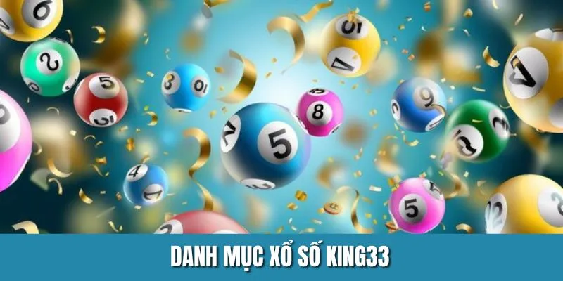 Xổ Số King33 - Danh Mục Giải Trí Với Nhiều Ưu Điểm Nổi Trội