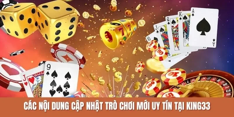 Các nội dung cập nhật trò chơi mới uy tín tại KING33